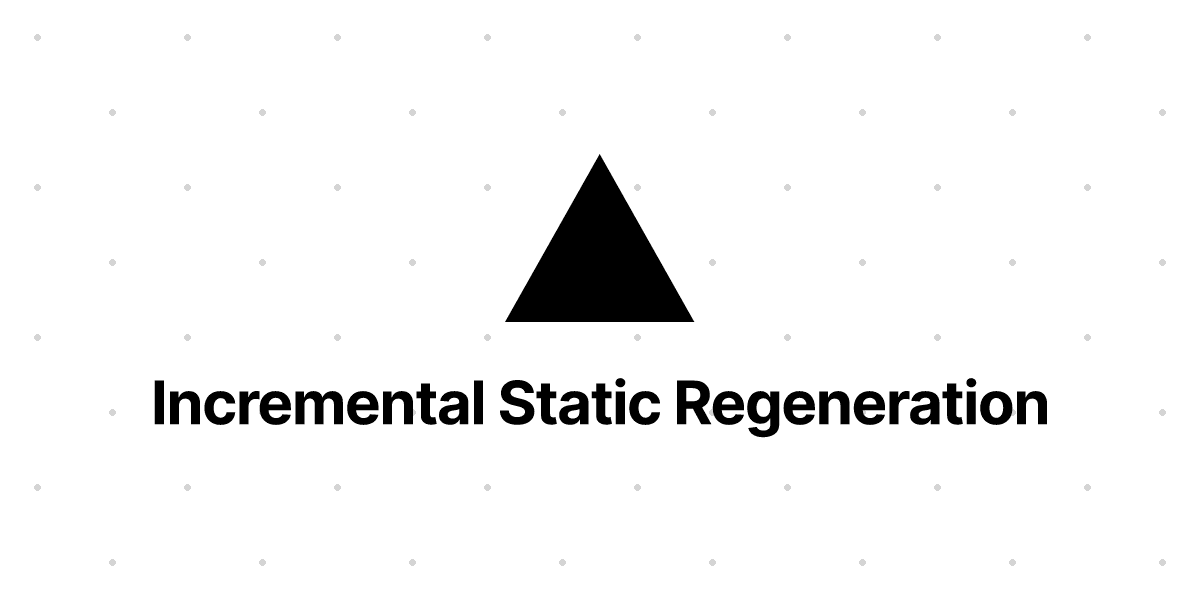 Incremental Static Regeneration – Vercel Docs